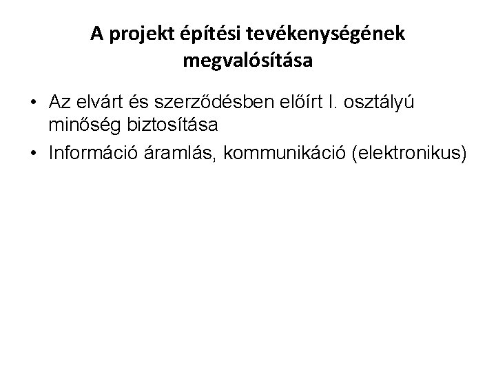 A projekt építési tevékenységének megvalósítása • Az elvárt és szerződésben előírt I. osztályú minőség