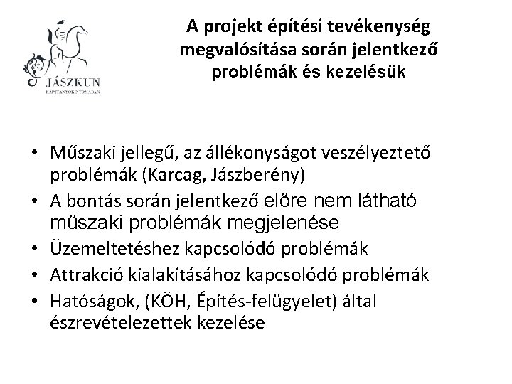 A projekt építési tevékenység megvalósítása során jelentkező problémák és kezelésük • Műszaki jellegű, az