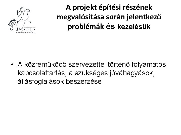 A projekt építési részének megvalósítása során jelentkező problémák és kezelésük • A közreműködő szervezettel