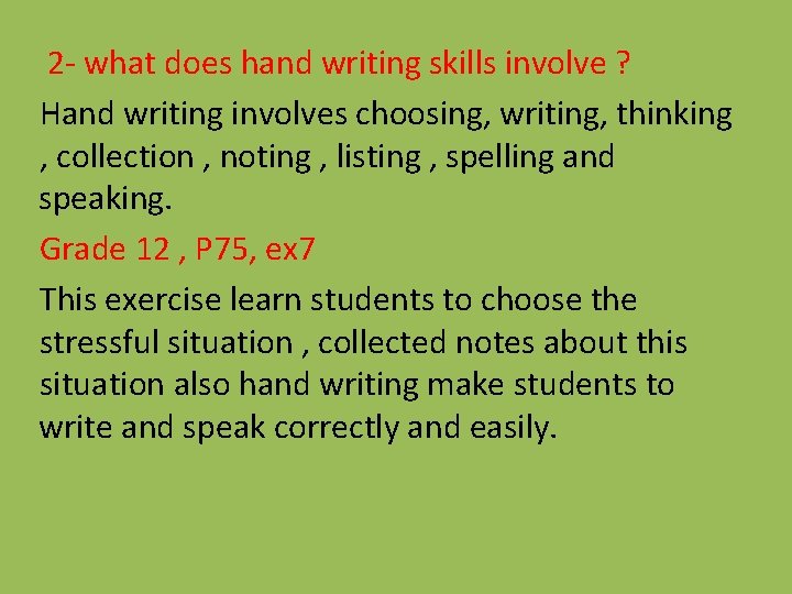 2 - what does hand writing skills involve ? Hand writing involves choosing, writing,