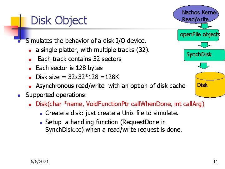 Disk Object Nachos Kernel Read/write open. File objects n n Simulates the behavior of