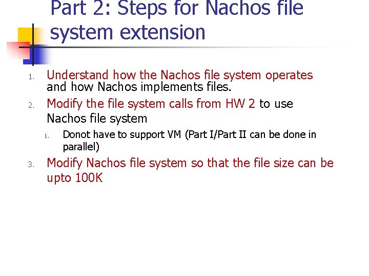 Part 2: Steps for Nachos file system extension 1. 2. Understand how the Nachos