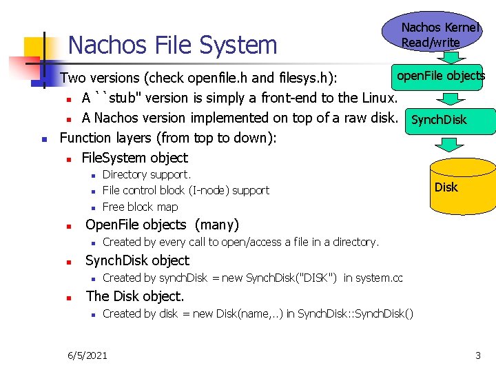 Nachos File System n n Nachos Kernel Read/write open. File objects Two versions (check