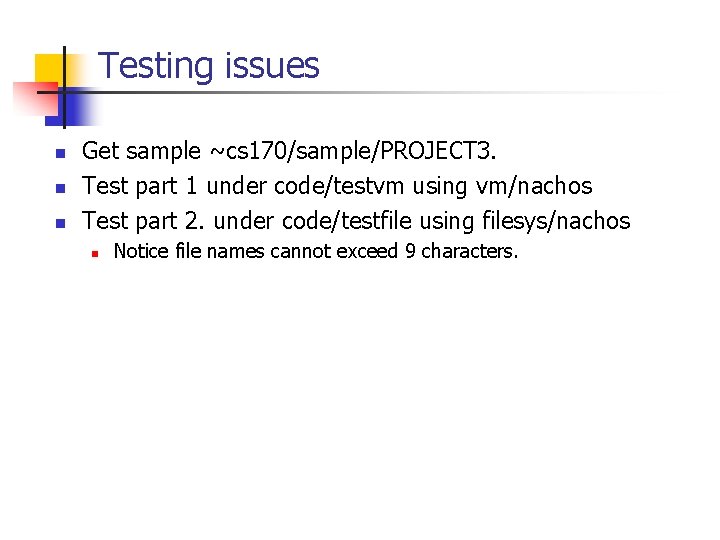 Testing issues n n n Get sample ~cs 170/sample/PROJECT 3. Test part 1 under