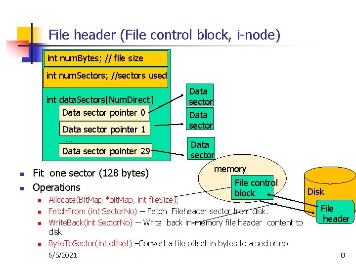 File header (File control block, i-node) … int num. Bytes; // file size int