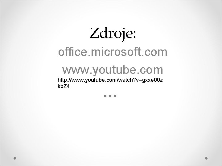 Zdroje: office. microsoft. com www. youtube. com http: //www. youtube. com/watch? v=gxxe 00 z