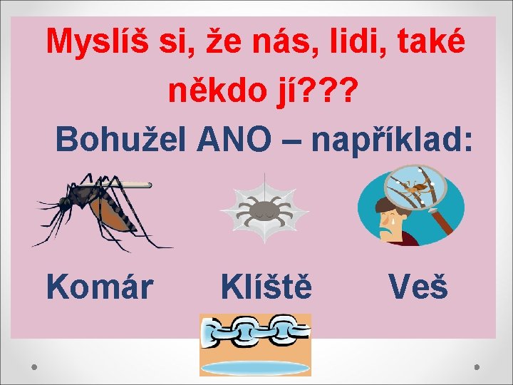 Myslíš si, že nás, lidi, také někdo jí? ? ? Bohužel ANO – například: