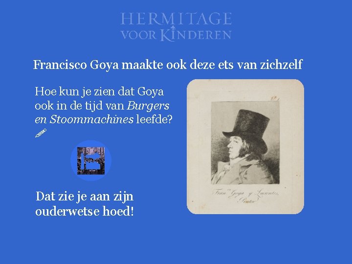 Francisco Goya maakte ook deze ets van zichzelf Hoe kun je zien dat Goya