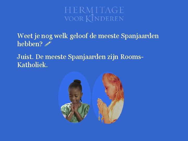 Weet je nog welk geloof de meeste Spanjaarden hebben? Juist. De meeste Spanjaarden zijn