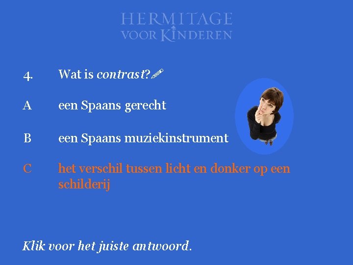 4. Wat is contrast? A een Spaans gerecht B een Spaans muziekinstrument C het