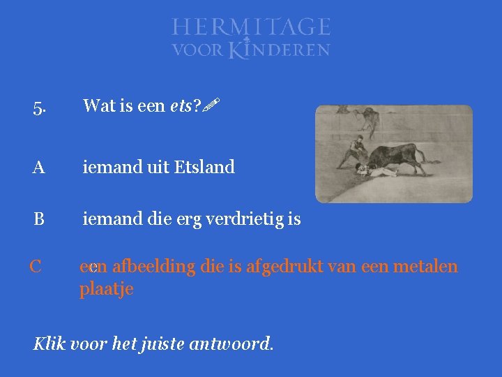 5. Wat is een ets? A iemand uit Etsland B iemand die erg verdrietig