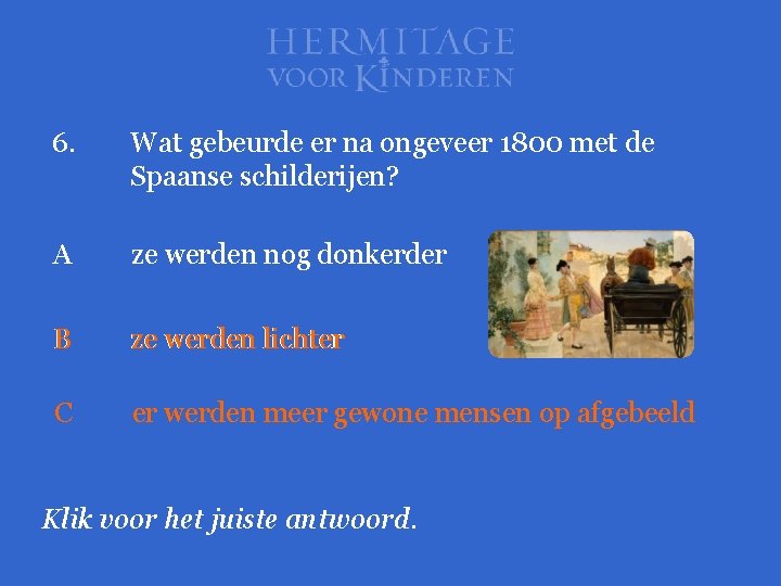 6. Wat gebeurde er na ongeveer 1800 met de Spaanse schilderijen? A ze werden