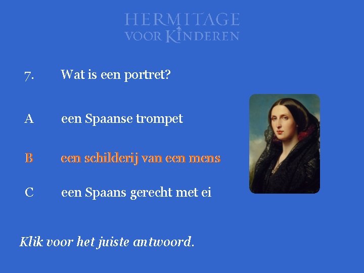 7. Wat is een portret? A een Spaanse trompet B een schilderij van een