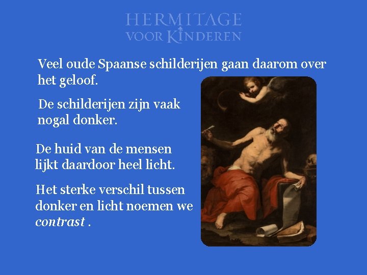 Veel oude Spaanse schilderijen gaan daarom over het geloof. De schilderijen zijn vaak nogal