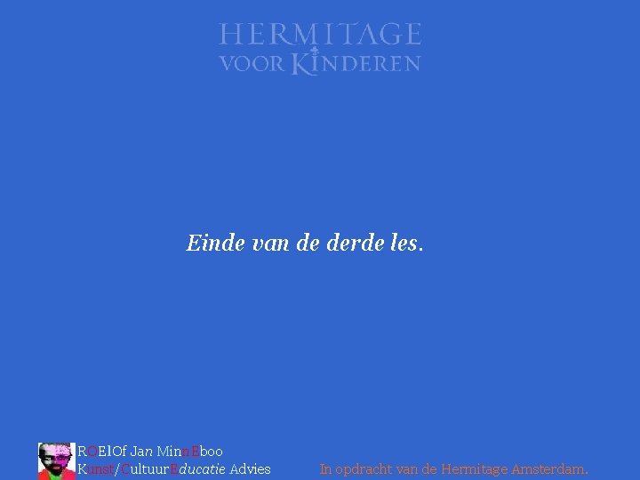 Einde van de derde les. ROEl. Of Jan Minn. Eboo Kunst/Cultuur. Educatie Advies In