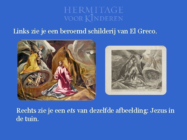 Links zie je een beroemd schilderij van El Greco. Rechts zie je een ets