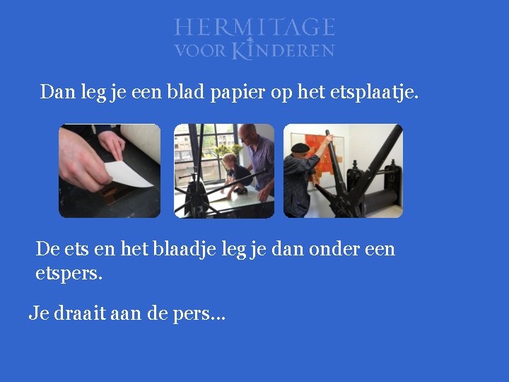 Dan leg je een blad papier op het etsplaatje. De ets en het blaadje