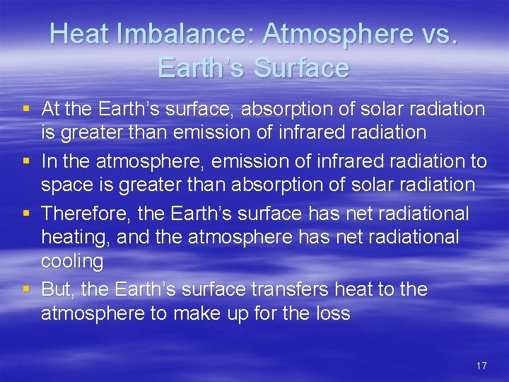 Heat Imbalance: Atmosphere vs. Earth’s Surface § At the Earth’s surface, absorption of solar