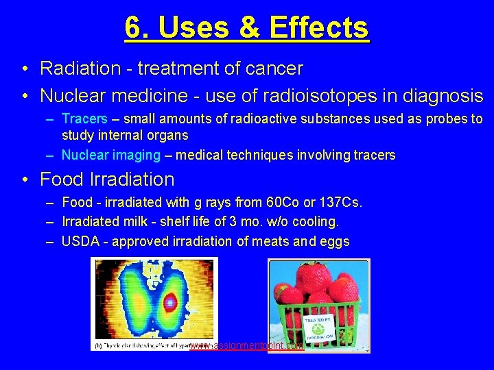 6. Uses & Effects • Radiation - treatment of cancer • Nuclear medicine -