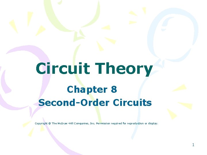 Circuit Theory Chapter 8 Second-Order Circuits Copyright © The Mc. Graw-Hill Companies, Inc. Permission