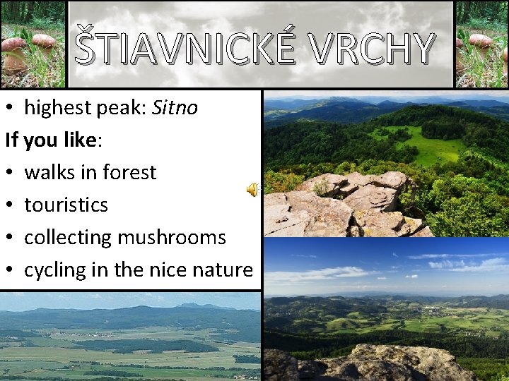 Štiavnické vrchy ŠTIAVNICKÉ VRCHY • highest peak: Sitno If you like: • walks in