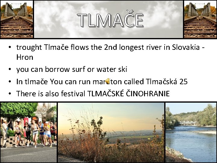 TLMAČE • trought Tlmače flows the 2 nd longest river in Slovakia Hron •