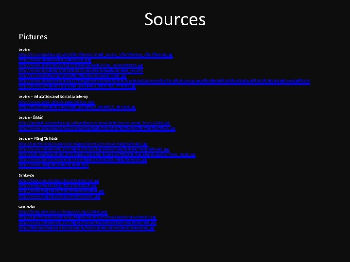 Sources Pictures Levice http: //sk. wikipedia. org/wiki/S%C 3%BAbor: Hrad_Levice_(L%C 3%A 9 va_v%C 3%A 1
