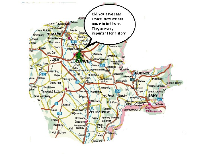 Ok! You have seen Levice. Now we can move to Brhlovce. They are very