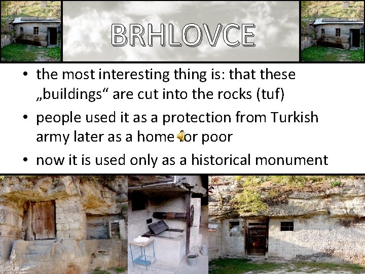 BRHLOVCE • the most interesting thing is: that these „buildings“ are cut into the