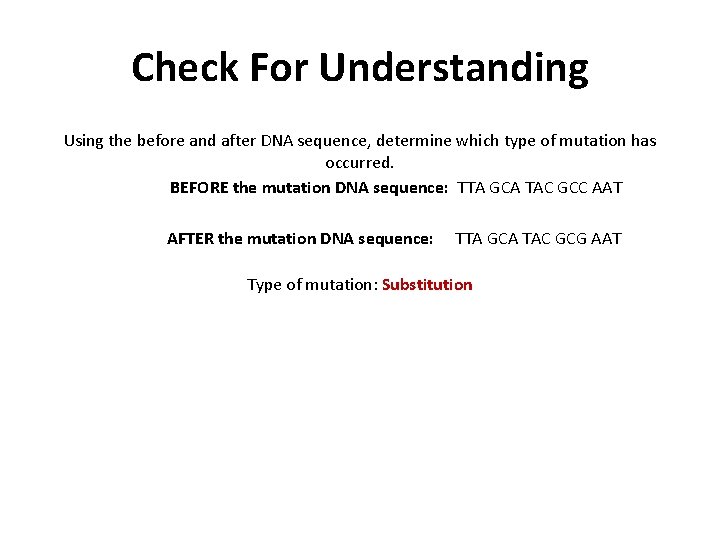 Check For Understanding Using the before and after DNA sequence, determine which type of