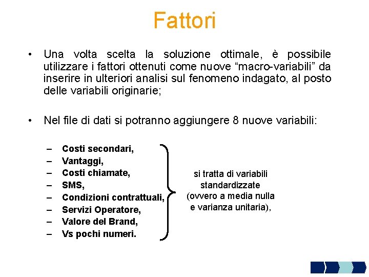 Fattori • Una volta scelta la soluzione ottimale, è possibile utilizzare i fattori ottenuti