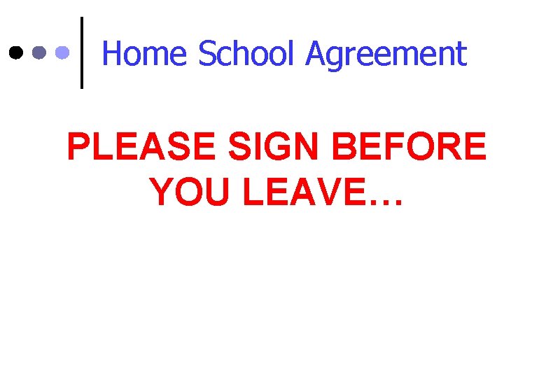 Home School Agreement PLEASE SIGN BEFORE YOU LEAVE… 