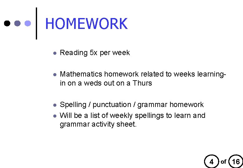 HOMEWORK l Reading 5 x per week l Mathematics homework related to weeks learningin