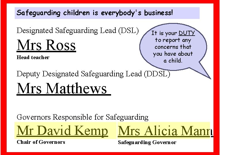 Safeguarding children is everybody's business! Designated Safeguarding Lead (DSL) Mrs Ross Head teacher It