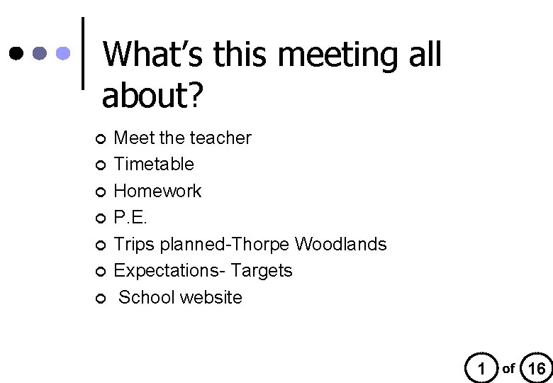What’s this meeting all about? ¢ ¢ ¢ ¢ Meet the teacher Timetable Homework