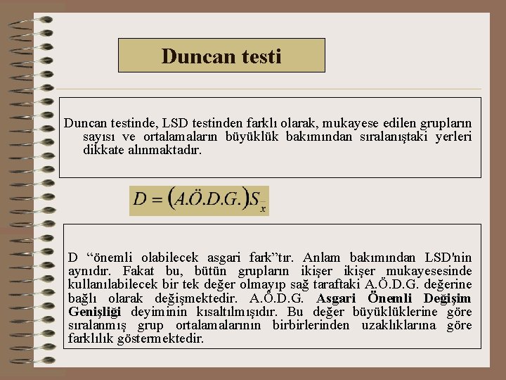 Duncan testinde, LSD testinden farklı olarak, mukayese edilen grupların sayısı ve ortalamaların büyüklük bakımından