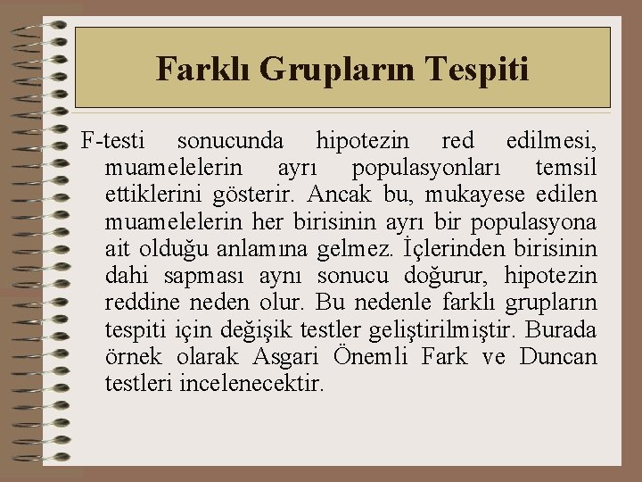 Farklı Grupların Tespiti F-testi sonucunda hipotezin red edilmesi, muamelelerin ayrı populasyonları temsil ettiklerini gösterir.