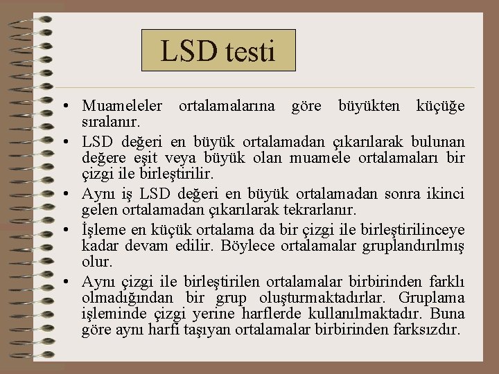 LSD testi • Muameleler ortalamalarına göre büyükten küçüğe sıralanır. • LSD değeri en büyük