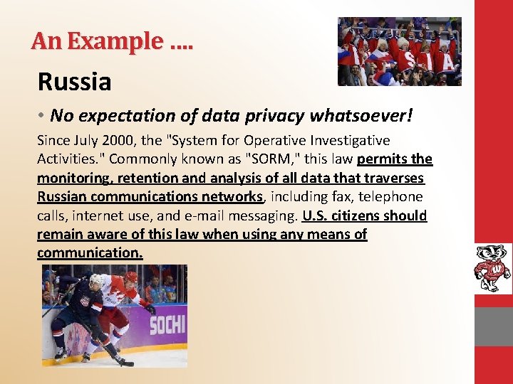 An Example …. Russia • No expectation of data privacy whatsoever! Since July 2000,