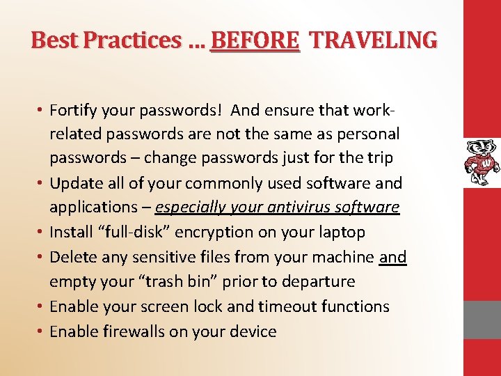 Best Practices … BEFORE TRAVELING • Fortify your passwords! And ensure that workrelated passwords