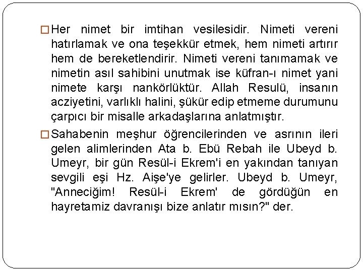 � Her nimet bir imtihan vesilesidir. Nimeti vereni hatırlamak ve ona teşekkür etmek, hem