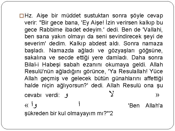 � Hz. Aişe bir müddet sustuktan sonra şöyle cevap verir: "Bir gece bana, 'Ey