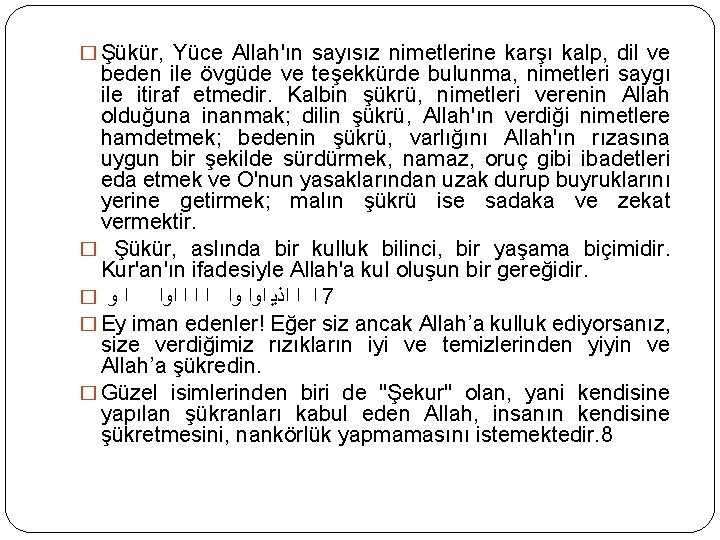 � Şükür, Yüce Allah'ın sayısız nimetlerine karşı kalp, dil ve beden ile övgüde ve