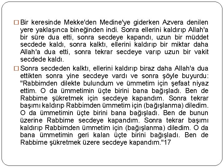 � Bir keresinde Mekke'den Medine'ye giderken Azvera denilen yere yaklaşınca bineğinden indi. Sonra ellerini