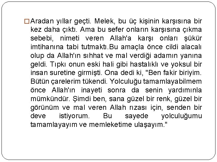 � Aradan yıllar geçti. Melek, bu üç kişinin karşısına bir kez daha çıktı. Ama