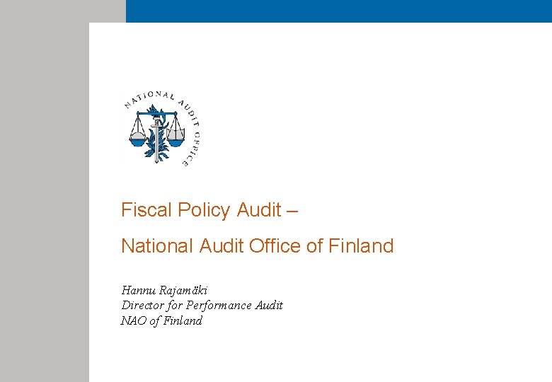 Fiscal Policy Audit – National Audit Office of Finland Hannu Rajamäki Director for Performance