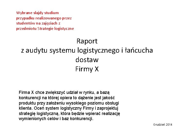 Wybrane slajdy studium przypadku realizowanego przez studentów na zajęciach z przedmiotu Strategie logistyczne Raport