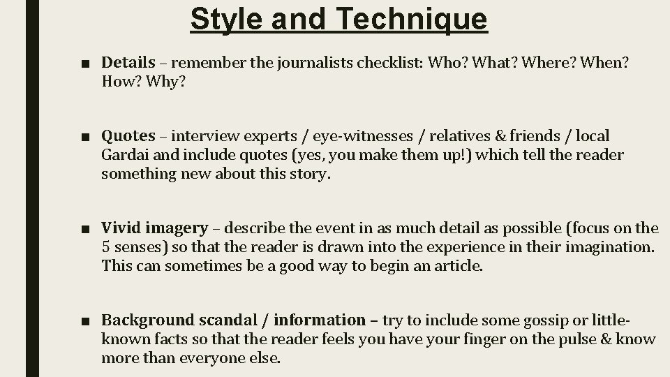 Style and Technique ■ Details – remember the journalists checklist: Who? What? Where? When?