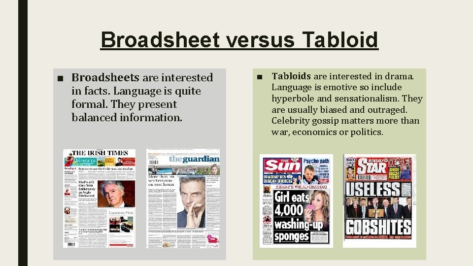 Broadsheet versus Tabloid ■ Broadsheets are interested in facts. Language is quite formal. They