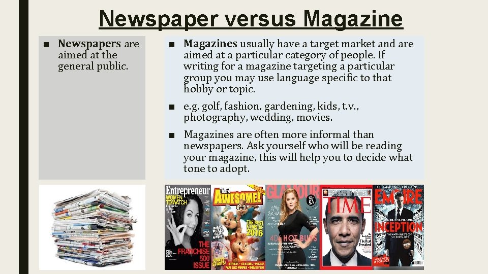 Newspaper versus Magazine ■ Newspapers are aimed at the general public. ■ Magazines usually